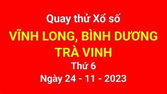 Xổ Số Vĩnh Long Trà Vinh Sông Bé Quay Thử